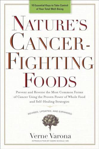 Nature's Cancer-Fighting Foods: Prevent and Reverse the Most Common Forms of Cancer Using the Proven Power of Wh ole Food and Self-Healing Strategies